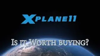 X-Plane 11 - Is it Worth Buying?