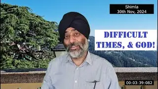 Difficult times, and God!