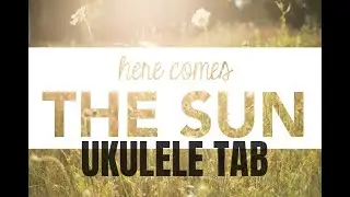 Here Comes The Sun - The Beatles - Ukulele Solo Fingerstyle (Re-upload With Tab)