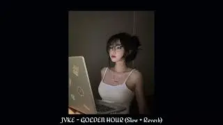 jvke - golden hour (slowed + reverb)