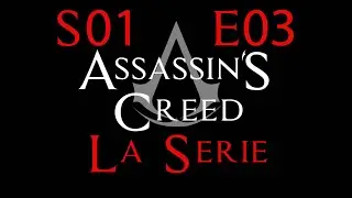 ASSASSIN'S CREED LA SÉRIE - S01E03