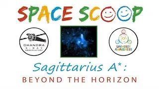 Space Scoop: Sagittarius A* Black Hole (Part 1)