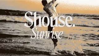 SHOUSE - Sunrise (Official Video)