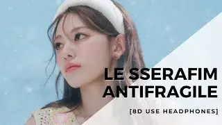 LE SSERAFIM - ANTIFRAGILE [8D USE HEADPHONES] 🎧