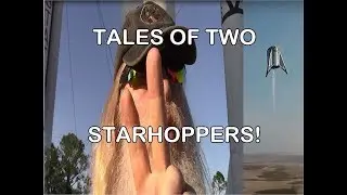 Tales of Two Starhoppers - SpaceX's Historic Flight and More!