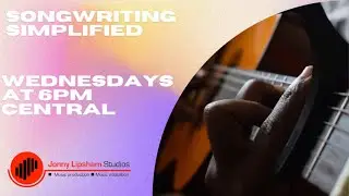 Songwriting Simplified - July 10th 2024