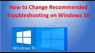 How to Change Recommended Troubleshooting Settings on Windows 10