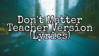 Don't Matter | Teacher Version (Lyrics)