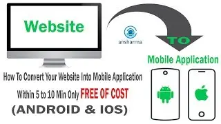 How to Convert a Website into Android Application and IOS by AN Sharma