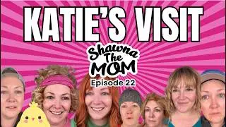Katie's Visit | ShawnaTheMom Episode 22