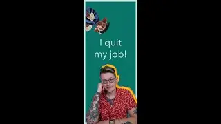 I Quit My Job!