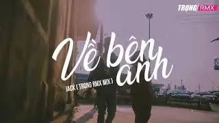 「Music」Về Bên Anh 1 Hour - Jack ( TRỌNG RMX Mix) ♪