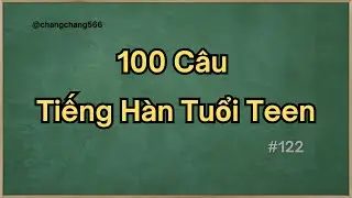 100 Câu Tiếng Hàn Thông Dụng Tuổi Teen - Học Tiếng Hàn Hiệu Quả Dành Cho Người Mới Bắt Đầu #122