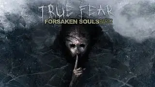 True Fear Forsaken Souls Part 2 / Прохождение  3
