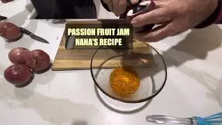 My Aussie Stepdaughter Make Nana’s Passion Fruit Jam !