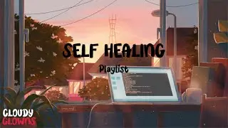 Self Healing | Playlist Relaxing Specially to for you | Mood Booster Music For You