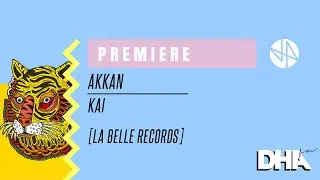 Premiere: AKKAN - Kai [La Belle Records]