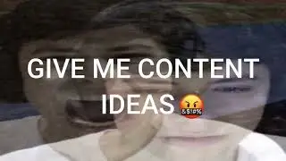 GIVE ME CONTENT IDEAS PLS | read desc grrr