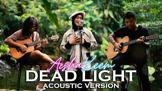 DEAD LIGHT - AISHAKEEM (ACOUSTIC VERSION)