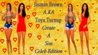 #JasminBrown #ToyaTurnup Create A Sim II Celebrity Edition II The Sims CAS