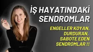 İŞ HAYATINDA SENDROMLAR (Engeller koyan, durduran, sabote eden sendromlar)