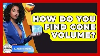 How Do You Find Cone Volume? - All About Geometry