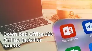 How to Download Office 365 Offline Installer for macOS