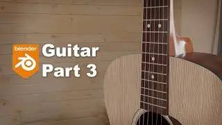 Blender Guitar Tutorial: Part 3