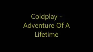 Coldplay - Adventure Of A Lifetime (Lyrics)