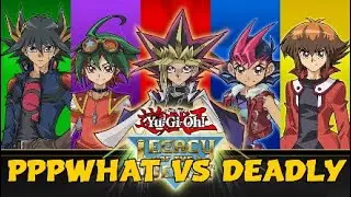 Yu-GI-Oh Legacy Of The Duelist: PPPWHAT VS DEADLY