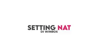 TUTORIAL SETTING NAT DI WINBOX