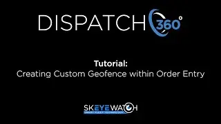 Dispatch360 Tutorial: Creating Custom Geofences within Order Entry