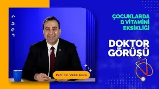 Çocuklarda D Vitamini Eksikliği | DOKTOR GÖRÜŞÜ #7 | Prof. Dr. Vefik Arıca