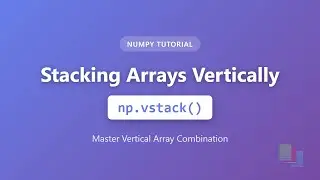 NumPy vstack() Tutorial - Stack Arrays Vertically in Python | Complete Guide for Beginners