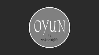 Oyun ve Ciddiyet