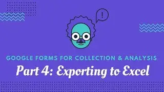 Google Forms: Part 4 - Creating Spreadsheets and Exporting to Excel