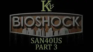Bioshock - Part 3 - San40us