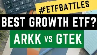 ETF Battles: Which Growth Stock ETF is Best? - It's ARKK vs GTEK!