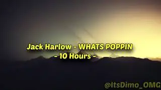 Jack Harlow - WHATS POPPIN - 10 Hours