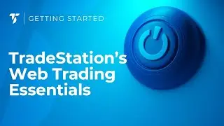 Learn TradeStation’s Web Trading Essentials
