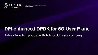 DPI-enhanced DPDK for 5G User Plane - Tobias Roeder, ipoque, a Rohde & Schwarz company