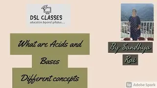 What are Acids & Bases (all three concepts )