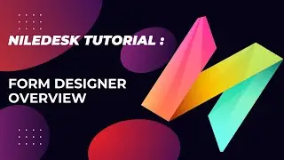 NileDesk Tutorial: Form Designer Overview