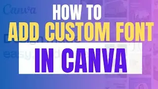How to Add Custom Font in Canva 2025: Upload Your Own New Font For Free
