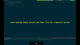 Linux Systemd Simple Service And Timer File For A Specific Service 2024_09_15_04:38:16