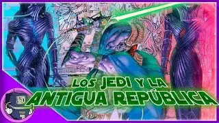 Historia de los Jedi - Parte 3: Los Jedi y la Antigua República