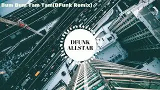 Bum Bum Tam Tam(DFunk Remix)
