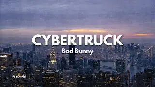 BAD BUNNY - CYBERTRUCK [Letra/Lyrics]