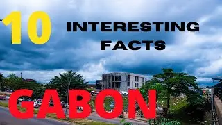 GABON - 10 INTERESTING Facts you didn't know.