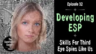 32. Developing ESP - Skills For Third Eye Spies Like Us